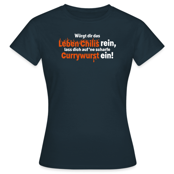 Würgt dir das Leben Chilis rein, lass dich auf 'ne scharfe Currywurst ein! - Frauen Premium T-Shirt - Navy