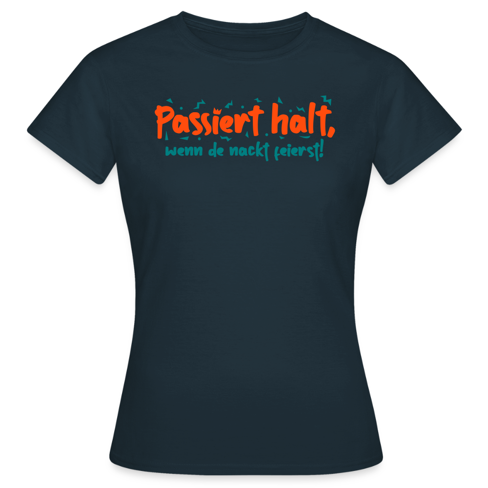 Passiert halt, wenn de nackt feierst! - Frauen Premium T-Shirt - Navy