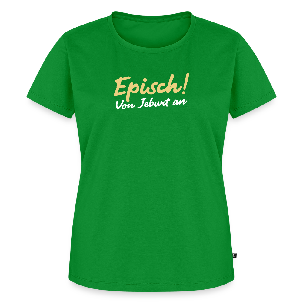 Episch! Von Jeburt an - Frauen Premium T-Shirt - Grün