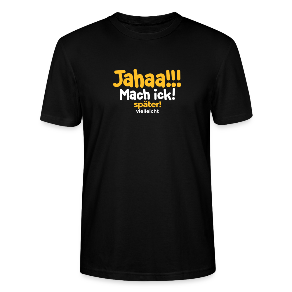 Jahaa!!! Mach ick! später! vielleicht - Männer Bio T-Shirt - Schwarz