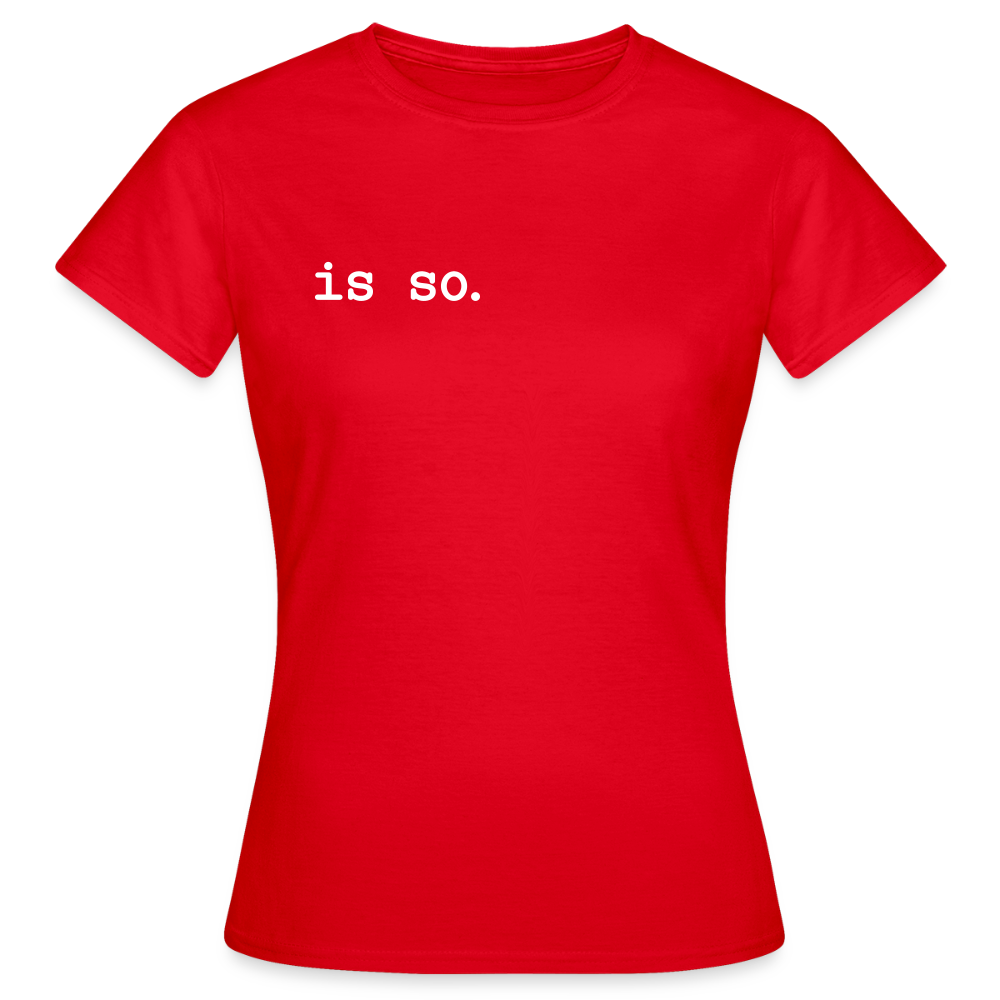Is So  - Frauen Premium T-Shirt - Rot