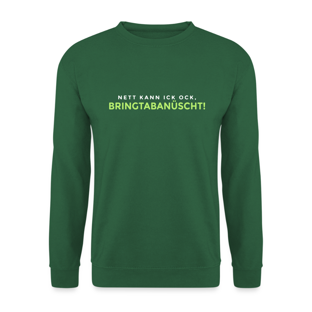 Nett kann ick och, bringtabanüscht! - Unisex Pullover - Grün