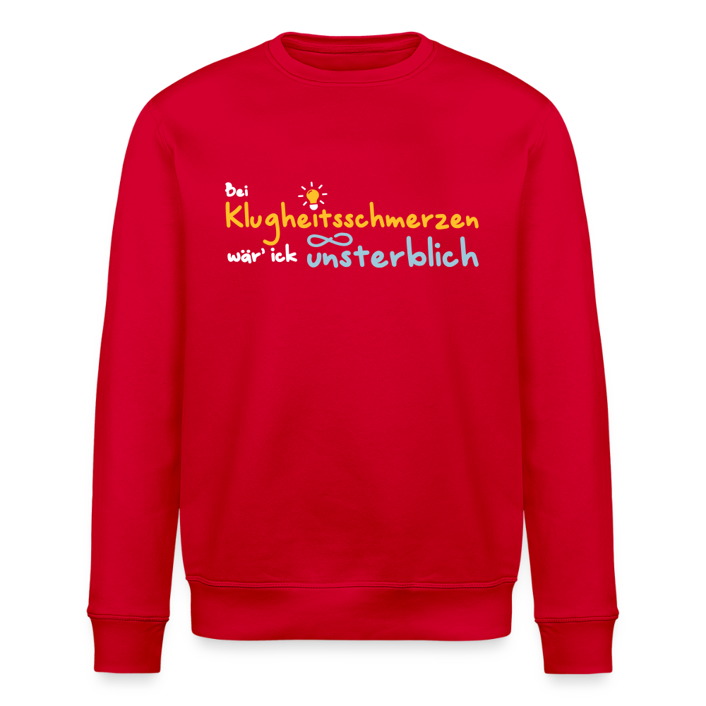 Bei Klugheitsschmerzen wär' ick unsterblich - Unisex Bio Sweatshirt - Rot