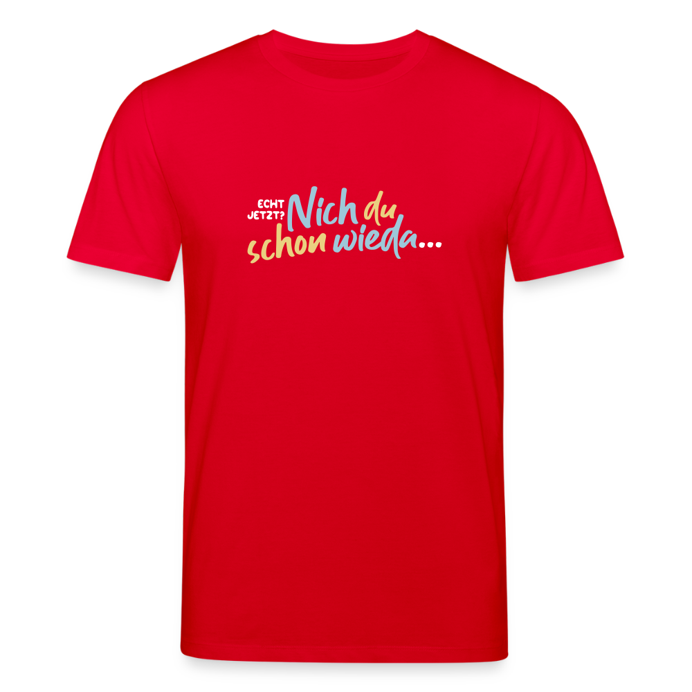 Echt jetzt? Nich du schon wieda... - Unisex Bio T-Shirt - Rot