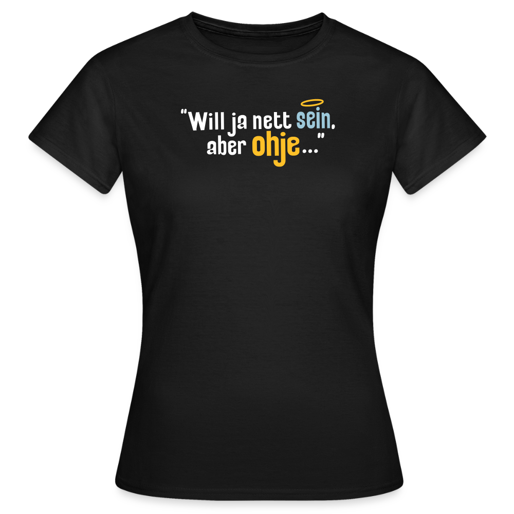 Will ja nett sein, aber ohje... - Frauen Premium T-Shirt - Schwarz