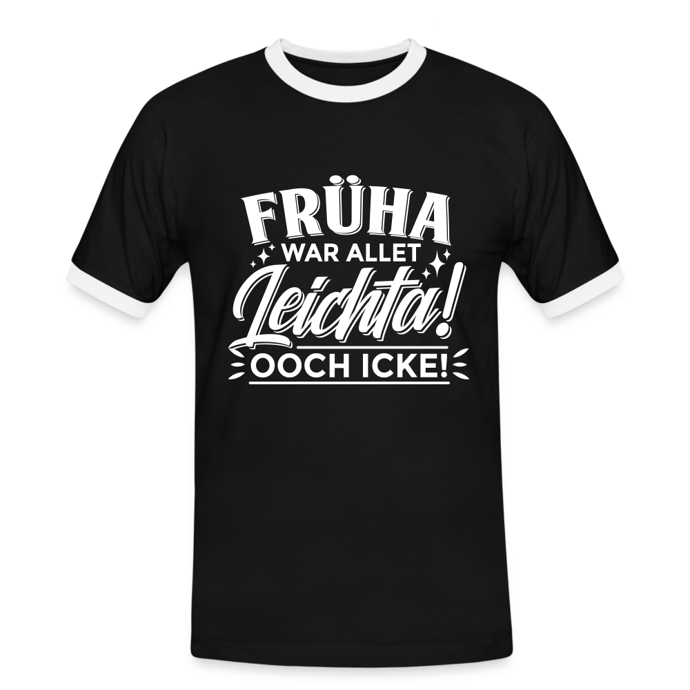 Früha war allet leichta! Ooch icke! - Männer Ringer T-Shirt - Schwarz/Weiß