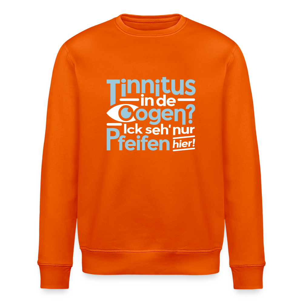 Tinnitus in de Oogen? Ick seh' nur Pfeifen hier! - Unisex Bio Sweatshirt - Tieforange