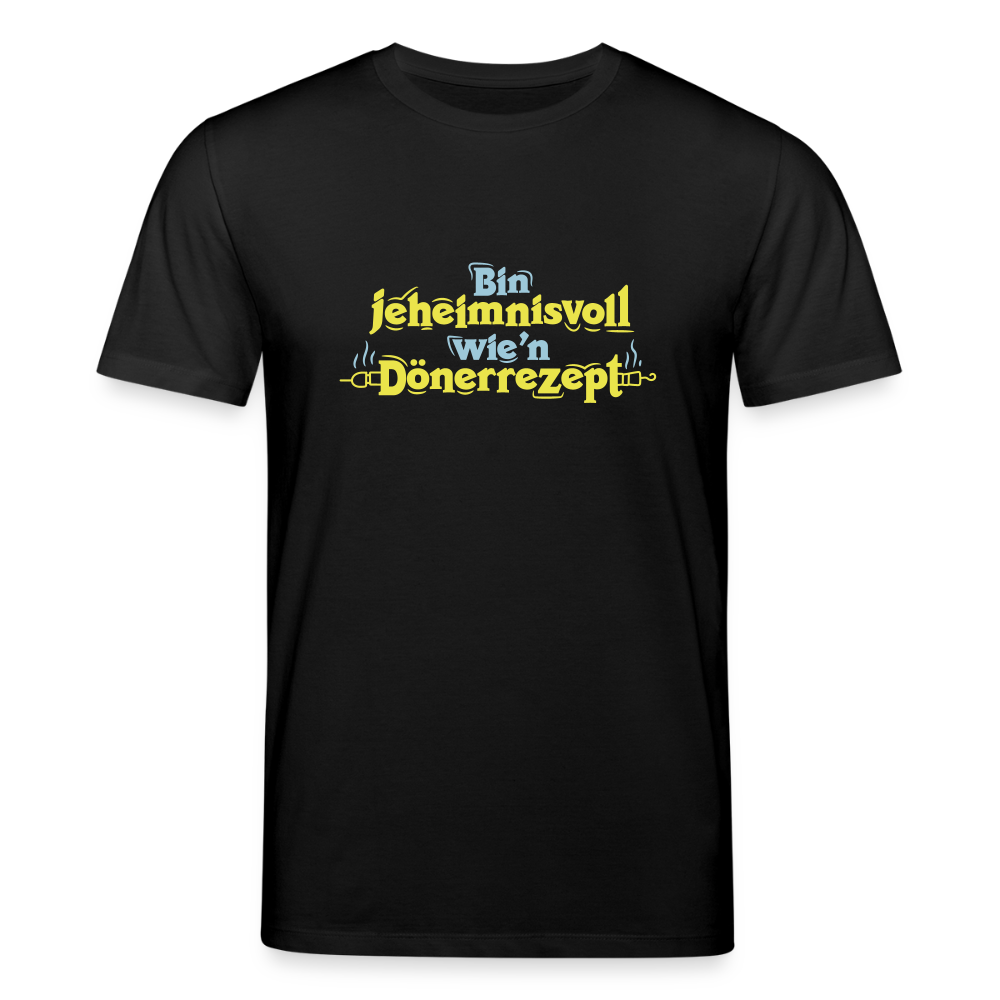 Bin jeheimnisvoll wie'n Dönerrezept. - Unisex Bio T-Shirt - Schwarz