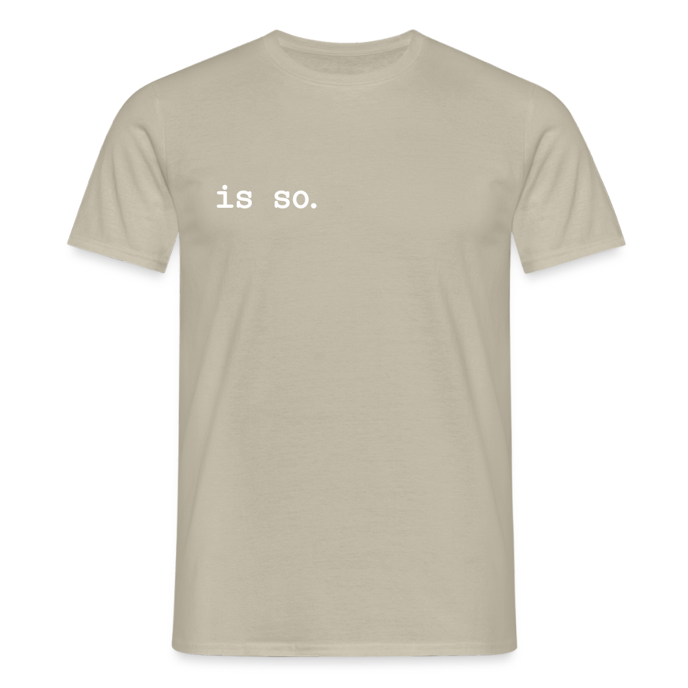Is So  - Männer Premium T-Shirt - Sandbeige