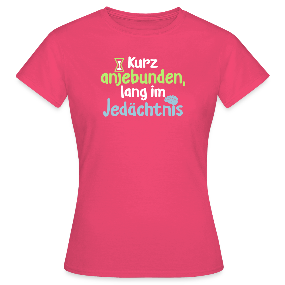 Kurz anjebunden, lang im Jedächtnis. - Frauen Premium T-Shirt - Azalea