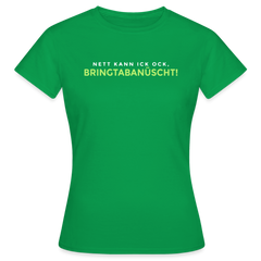 Nett kann ick och, bringtabanüscht! - Frauen Premium T-Shirt
