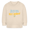 ob ick hier jeborn bin uff jeden - Baby Bio Pullover - Weißgrau