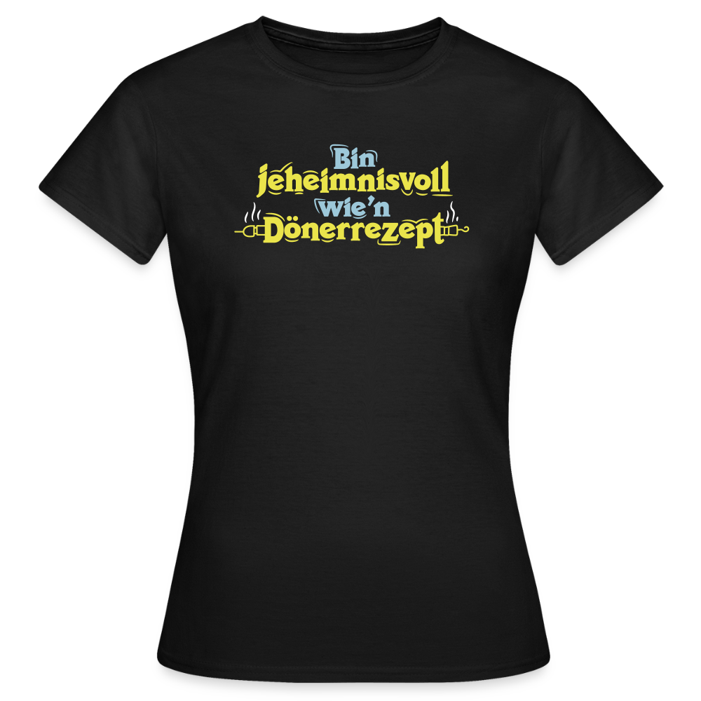 Bin jeheimnisvoll wie'n Dönerrezept. - Frauen Premium T-Shirt - Schwarz