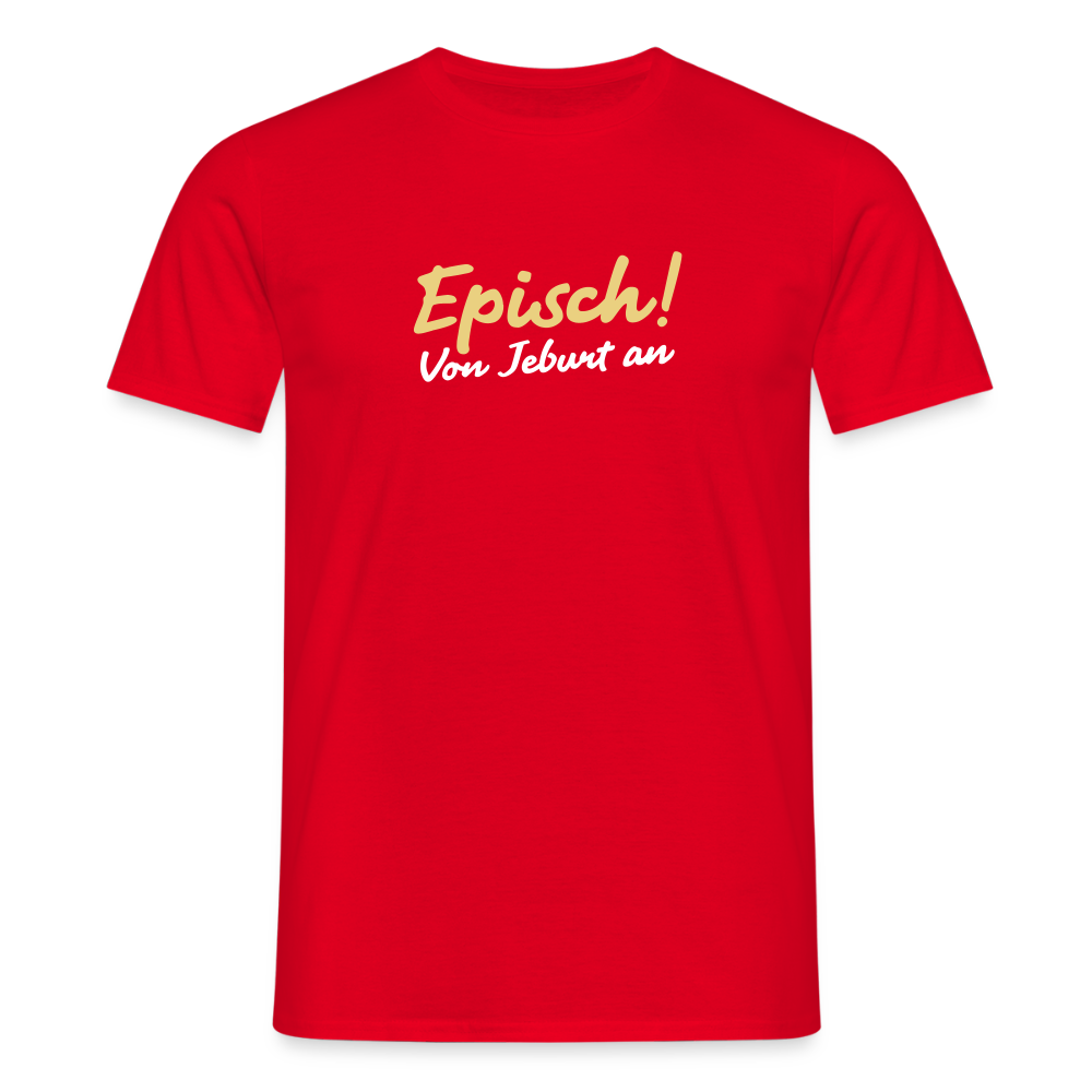 Episch! Von Jeburt an - Männer Premium T-Shirt - Rot