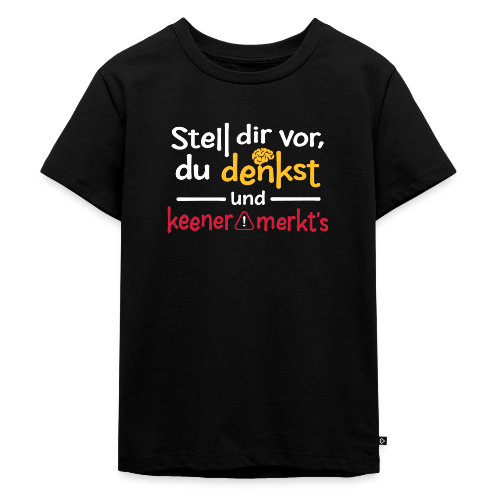 """Stell dir vor, du denkst und keener merkt's. - Kinder Premium T-Shirt" - Schwarz