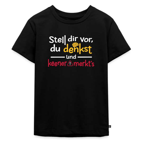 """Stell dir vor, du denkst und keener merkt's. - Kinder Premium T-Shirt" - Schwarz