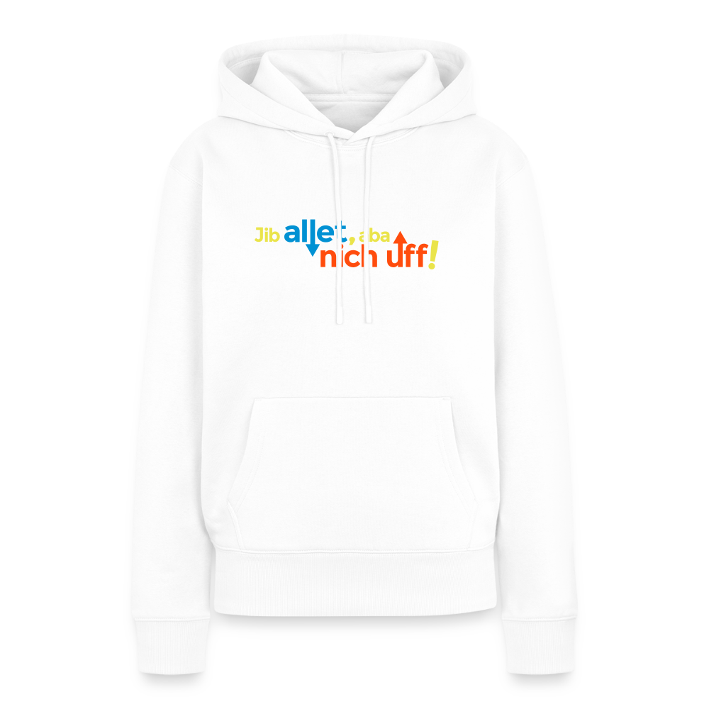 Jib allet, aba nich uff! - Frauen Premium Hoodie - Weiß