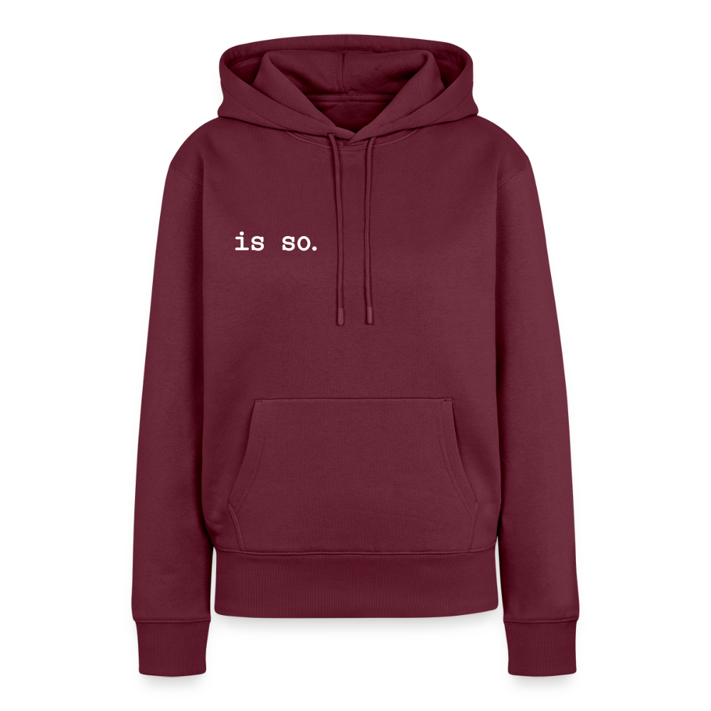 Is So  - Frauen Premium Hoodie - Burgunderrot