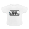 Tach ihr Flitzpiepen - Baby T-Shirt - Weiß