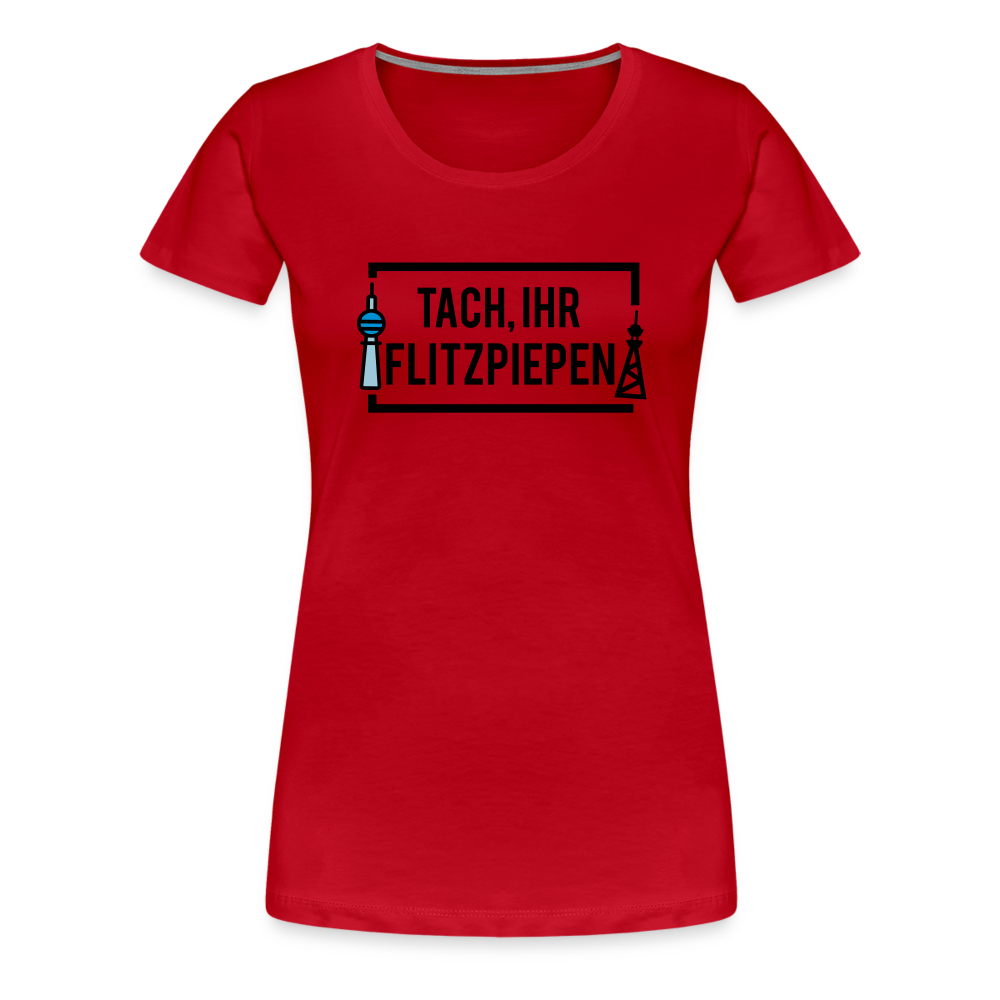 Tach ihr Flitzpiepen - Frauen Premium T-Shirt - Rot