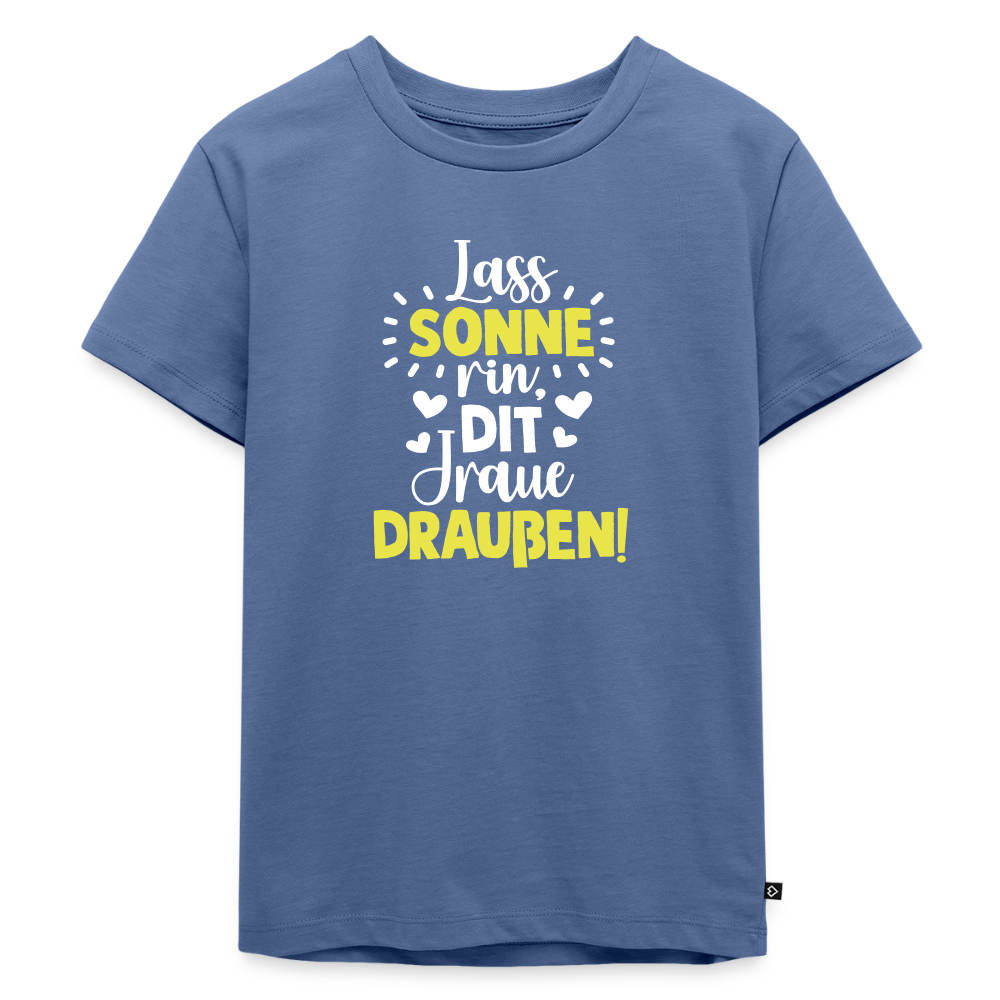 Lass Sonne rin, dit Jraue draußen! - Kinder Premium T-Shirt - Taubenblau