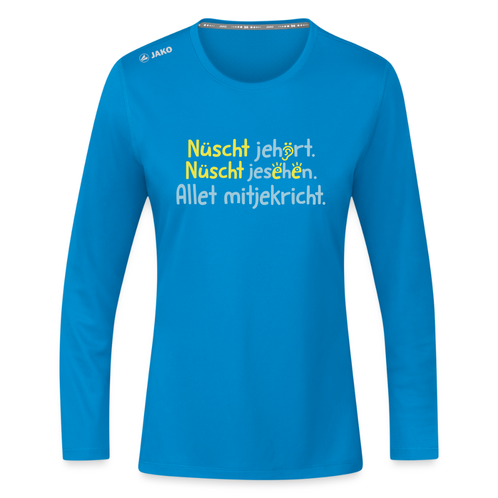 Nüscht jehört, nüscht jesehen, aba allet mitjekricht. - Frauen Sport Langarmshirt - Saphirblau