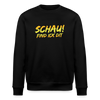Schau! Find Ick Dit - Unisex Bio Sweatshirt - Schwarz