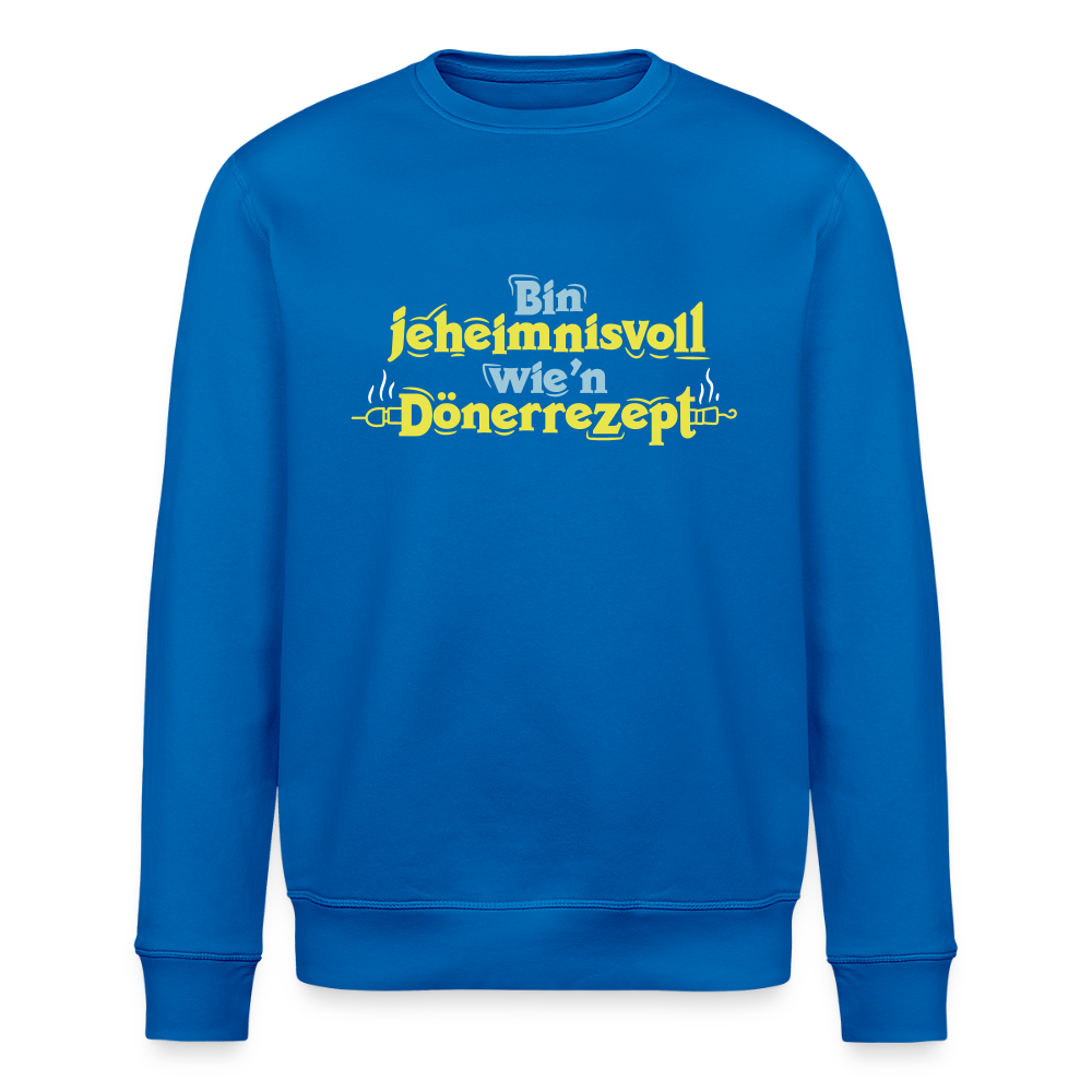 Bin jeheimnisvoll wie'n Dönerrezept. - Unisex Bio Sweatshirt - Königsblau