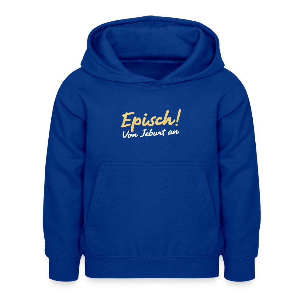 Episch! Von Jeburt an - Kinder Hoodie - Royalblau