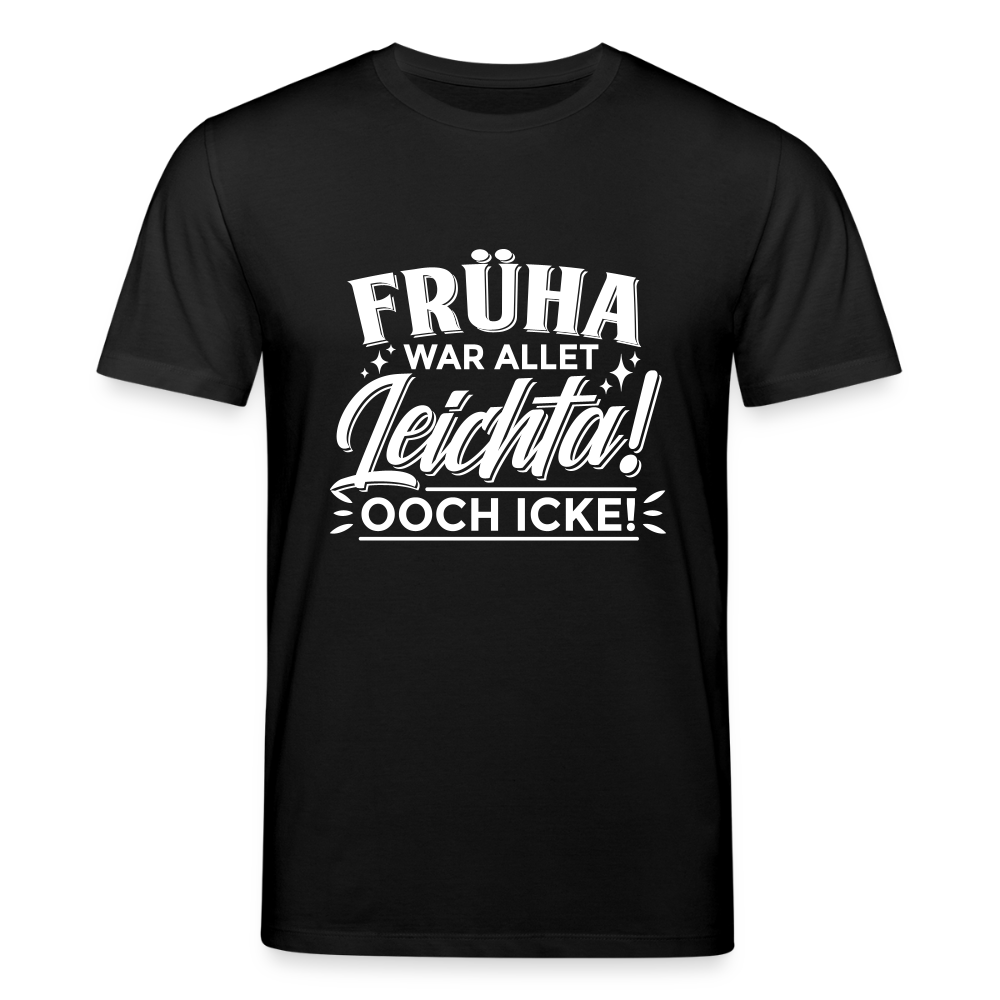 Früha war allet leichta! Ooch icke! - Unisex Bio T-Shirt - Schwarz