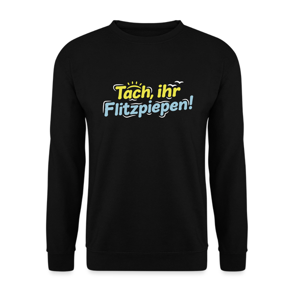 Tach, ihr Flitzpiepen! - Unisex Pullover - Schwarz