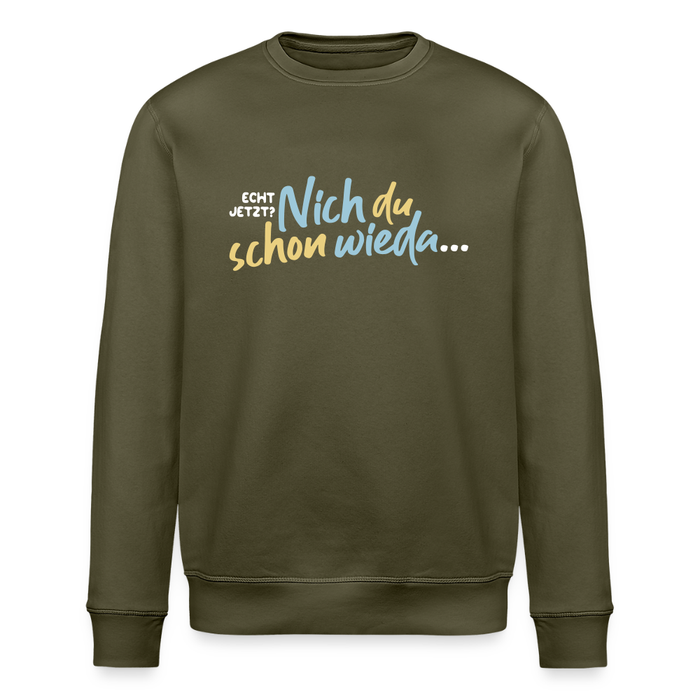 Echt jetzt? Nich du schon wieda... - Unisex Bio Sweatshirt - Khaki