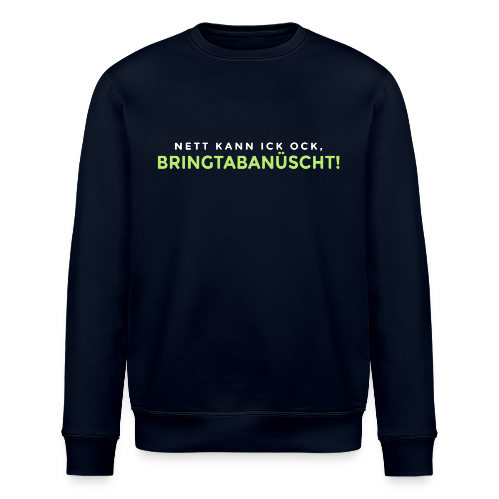 Nett kann ick och, bringtabanüscht! - Unisex Bio Sweatshirt - Navy