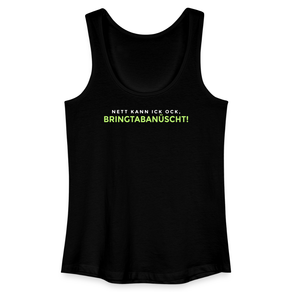Nett kann ick och, bringtabanüscht! - Frauen Bio Tank Top - Schwarz