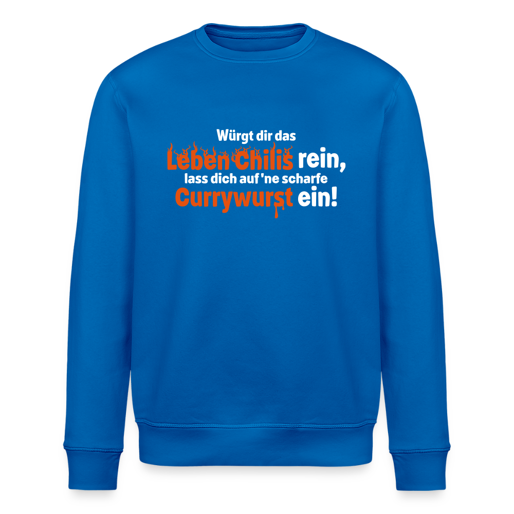 Würgt dir das Leben Chilis rein, lass dich auf 'ne scharfe Currywurst ein! - Unisex Bio Sweatshirt - Königsblau