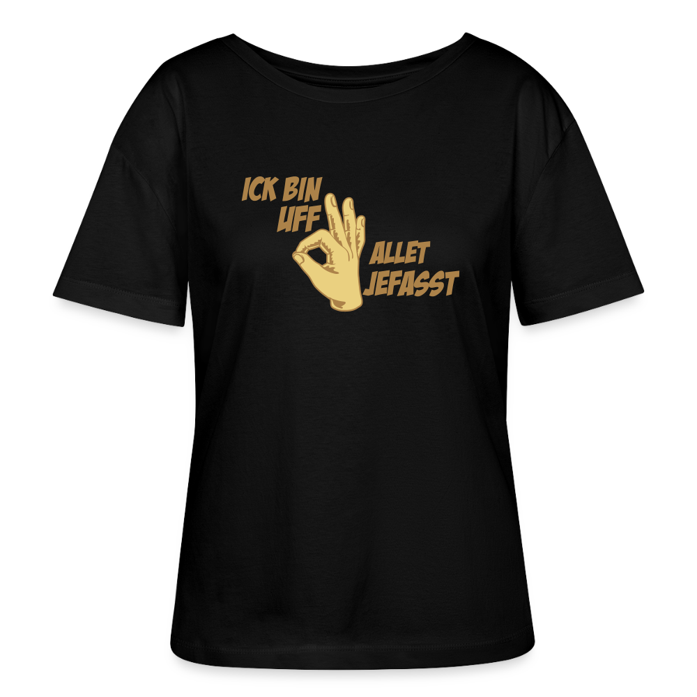 Ick bin uff allet jefasst - Relaxed Rundhals Frauen Bio-T-Shirt - Schwarz