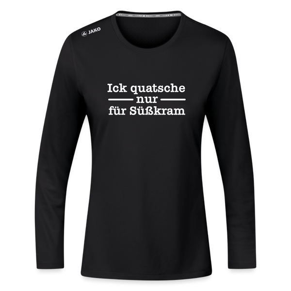 Ick quatsche nur für Süßkram - Frauen Sport Langarmshirt - Schwarz