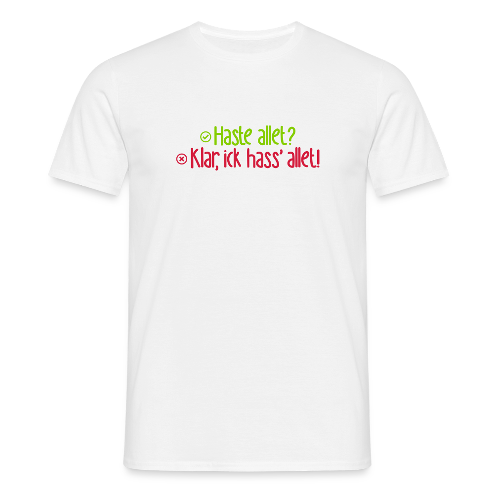 Haste allet? Klar, ick hass' allet! - Männer Premium T-Shirt - Weiß