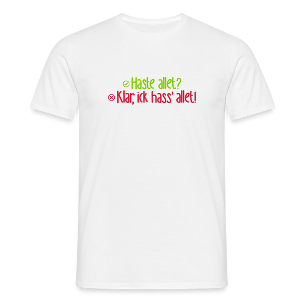 Haste allet? Klar, ick hass' allet! - Männer Premium T-Shirt - Weiß