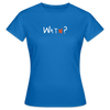 WATN? - Frauen Premium T-Shirt - Royalblau