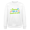 Charme? Hab ick, brauch ick nich! - Unisex Bio Sweatshirt - Weiß