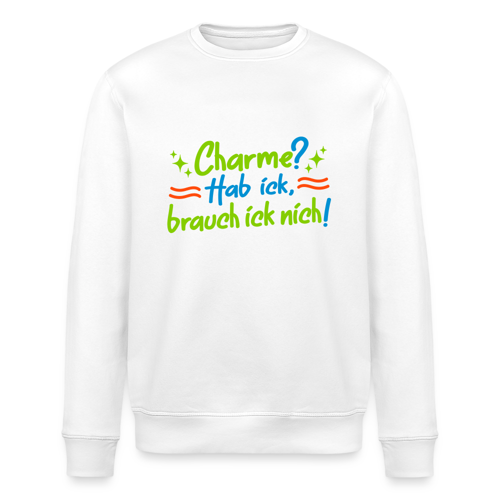 Charme? Hab ick, brauch ick nich! - Unisex Bio Sweatshirt - Weiß