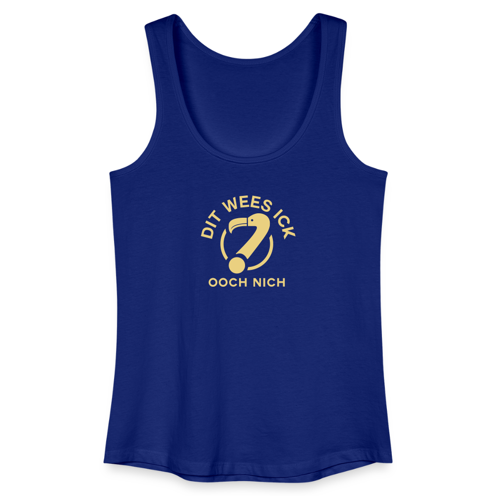 Dit Wees Ick Ooch Nich - Frauen Bio Tank Top - Königsblau