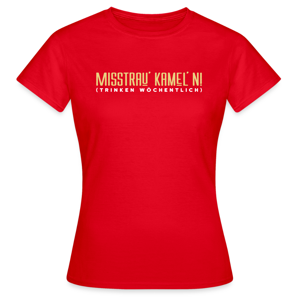 Misstrau' Kamel'n! (trinken wöchentlich) - Frauen Premium T-Shirt - Rot