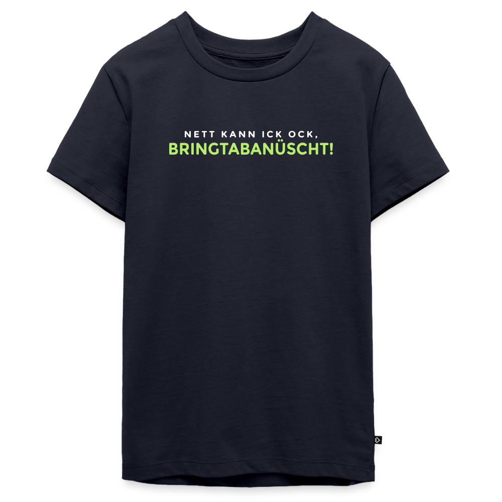Nett kann ick och, bringtabanüscht! - Teenager Premium T-Shirt - Navy