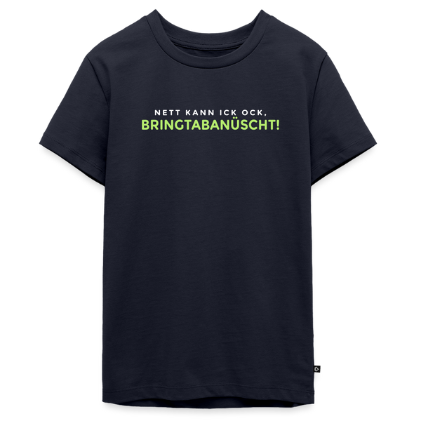 Nett kann ick och, bringtabanüscht! - Teenager Premium T-Shirt - Navy