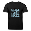 Meene Töle und Icke - Unisex Bio T-Shirt - Schwarz