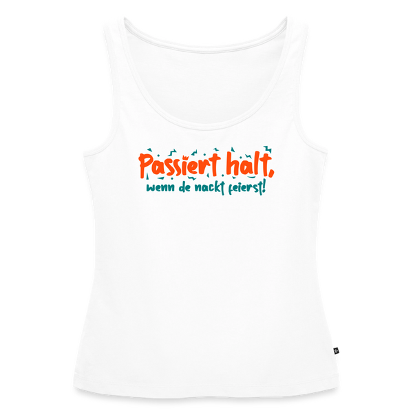 Passiert halt, wenn de nackt feierst! - Frauen Bio Tank Top - Weiß