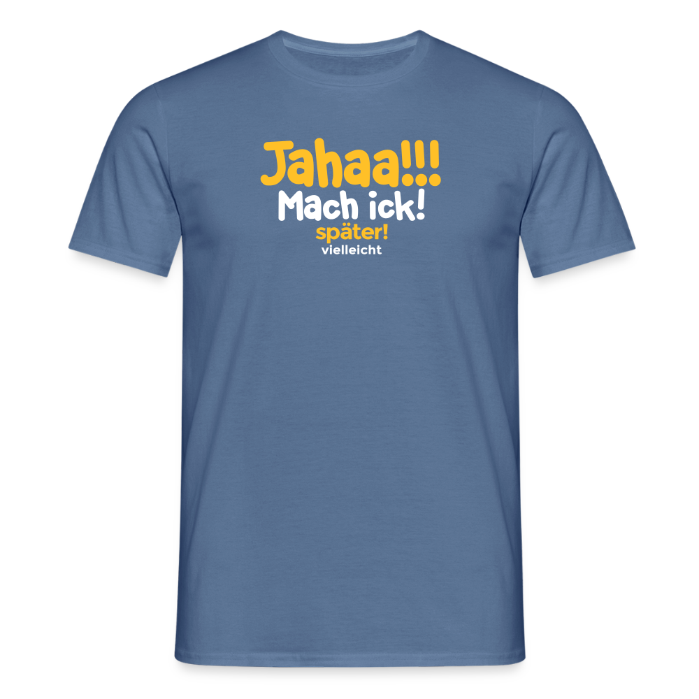 Jahaa!!! Mach ick! später! vielleicht - Männer Premium T-Shirt - Taubenblau