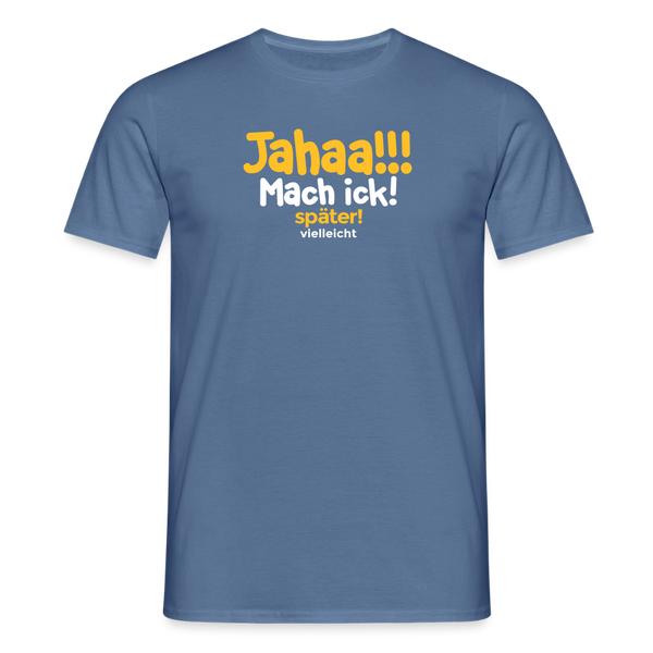 Jahaa!!! Mach ick! später! vielleicht - Männer Premium T-Shirt - Taubenblau 